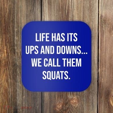 Life Has Ups And Downs Called Squats Funny Gym Motivational Gift Coaster