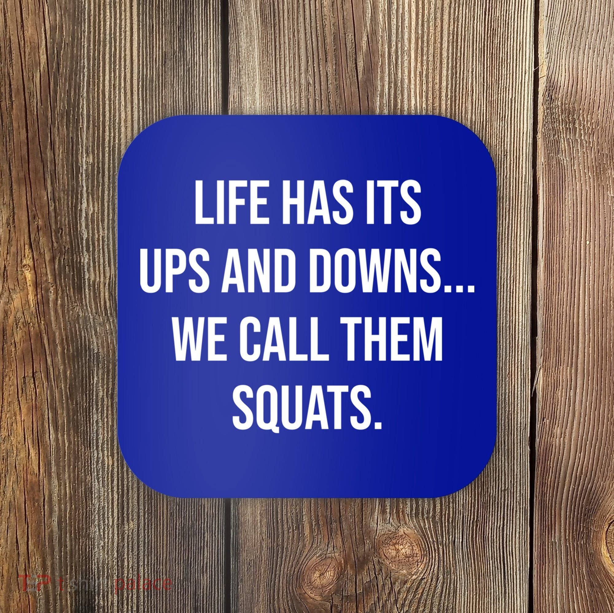 Life Has Ups And Downs Called Squats Funny Gym Motivational Gift Coaster