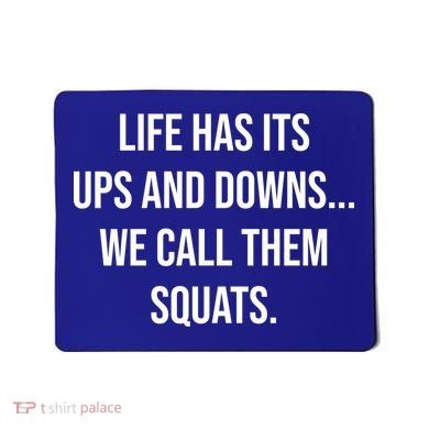 Life Has Ups And Downs Called Squats Funny Gym Motivational Gift Mousepad