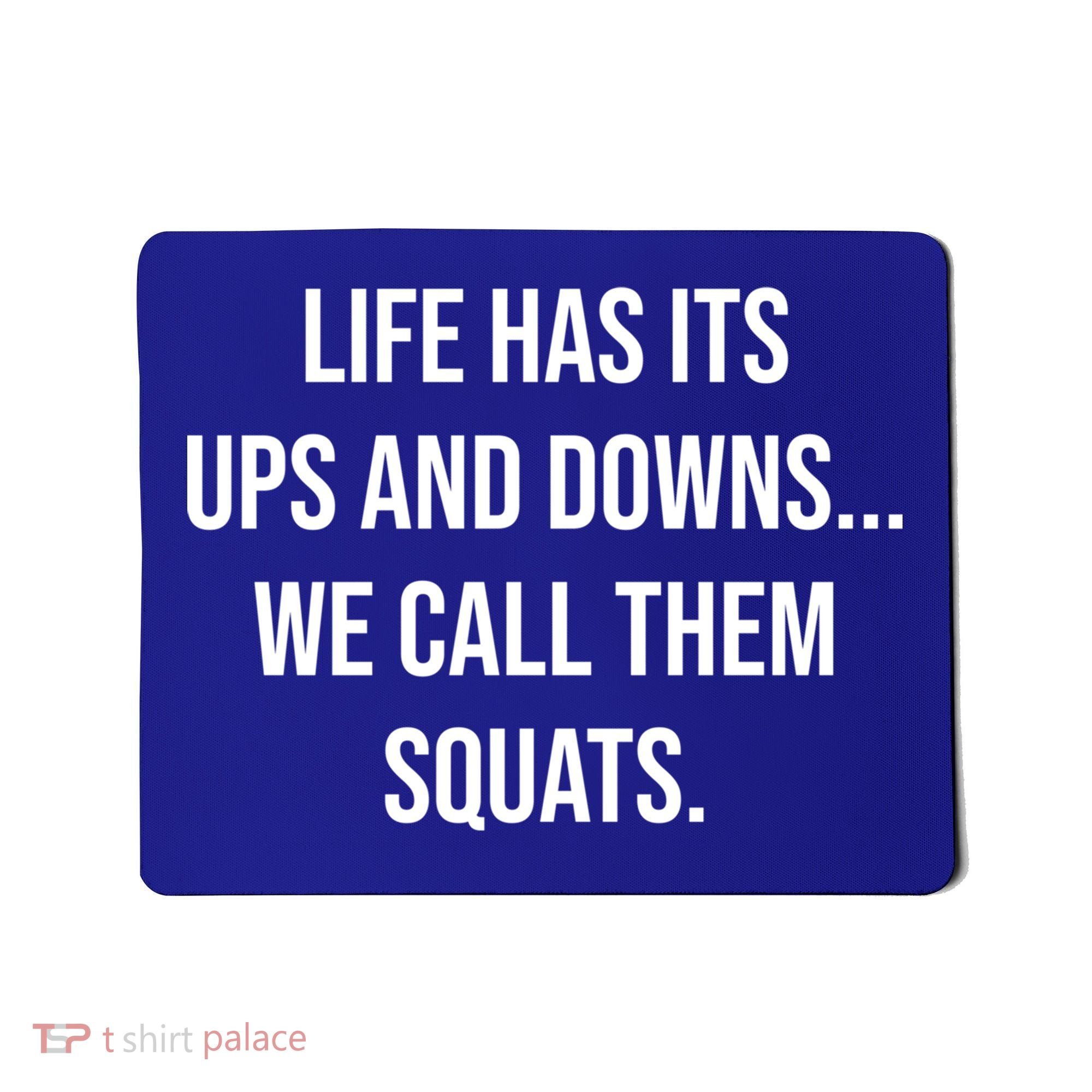 Life Has Ups And Downs Called Squats Funny Gym Motivational Gift Mousepad