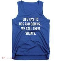 Life Has Ups And Downs Called Squats Funny Gym Motivational Gift Tank Top thumb 0
