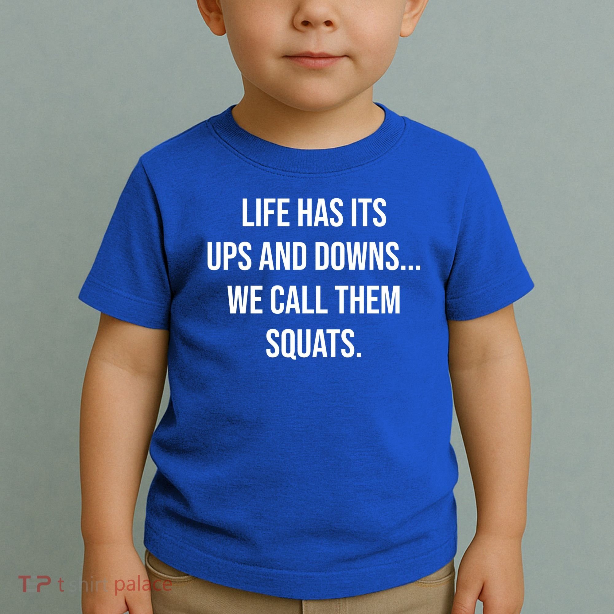 Life Has Ups And Downs Called Squats Funny Gym Motivational Gift Toddler T-Shirt