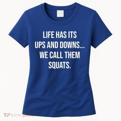 Life Has Ups And Downs Called Squats Funny Gym Motivational Gift Women's T-Shirt