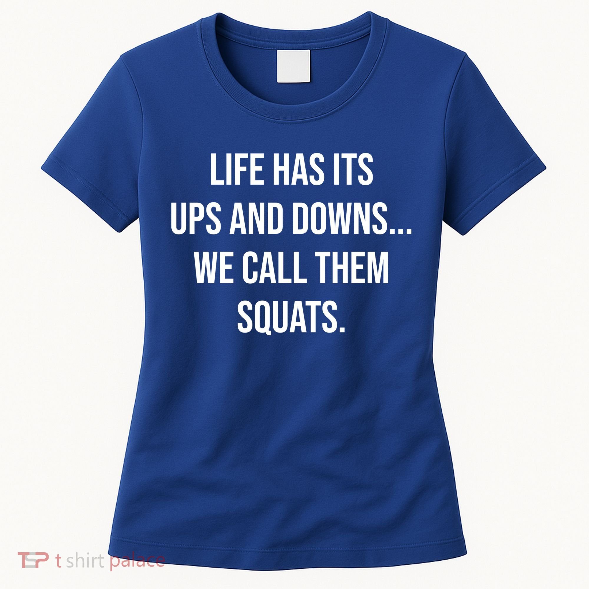Life Has Ups And Downs Called Squats Funny Gym Motivational Gift Women's T-Shirt