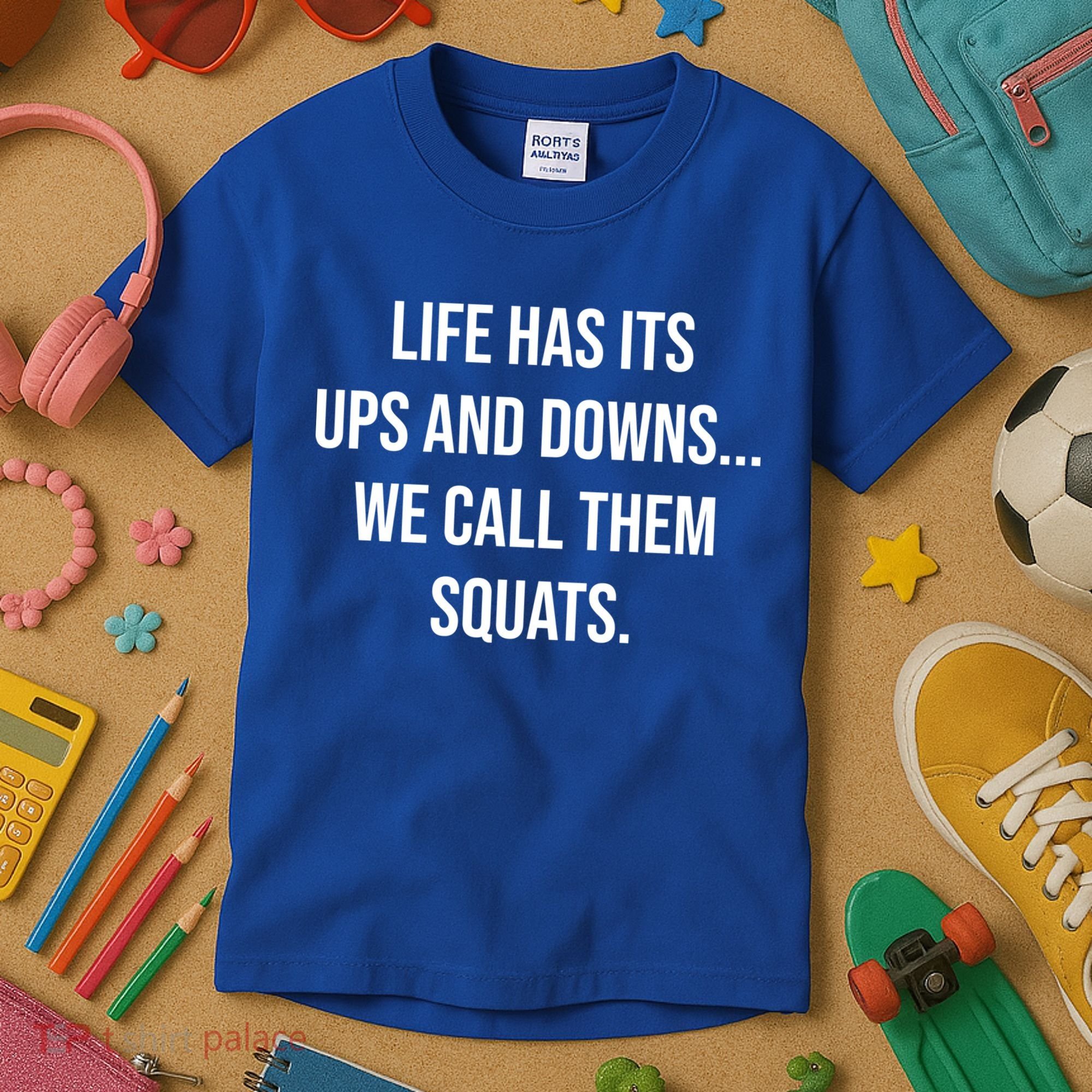 Life Has Ups And Downs Called Squats Funny Gym Motivational Gift Kids T-Shirt