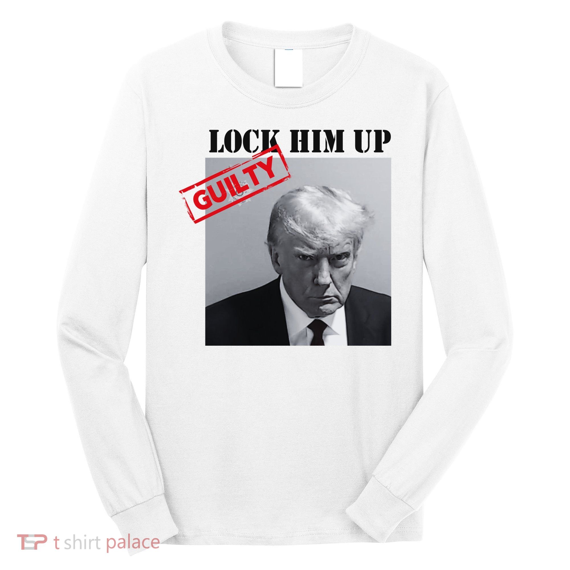 Lock Him Up Donald Trump Guilty Mugshot Long Sleeve Shirt