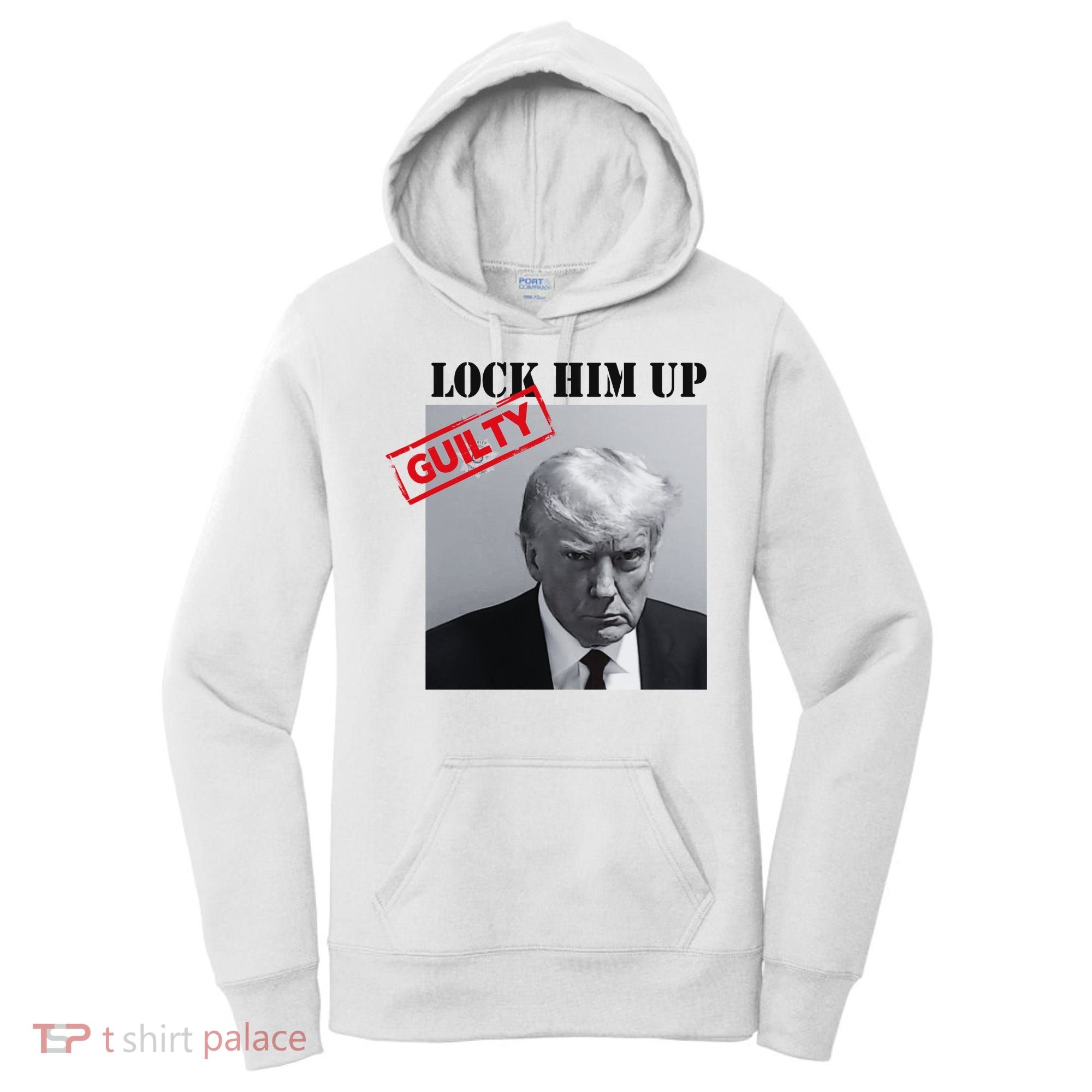 Lock Him Up Donald Trump Guilty Mugshot Women's Hoodie