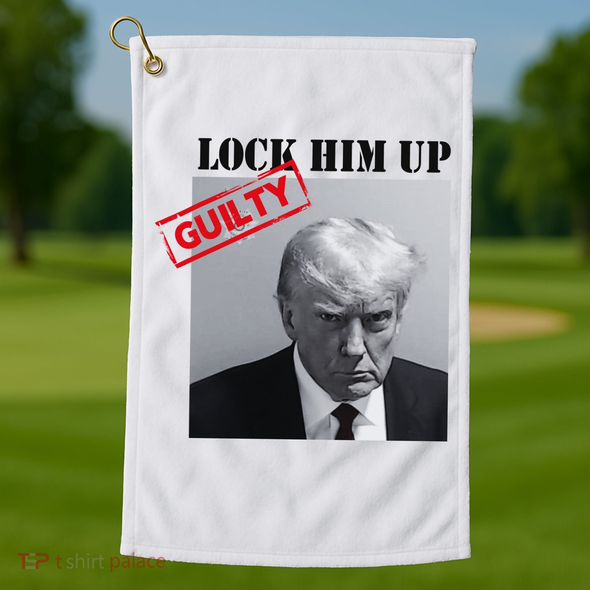 Lock Him Up Donald Trump Guilty Mugshot Golf Towel