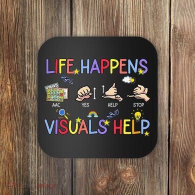 Life Happens Visuals Help ACC Special Education Teacher Coaster