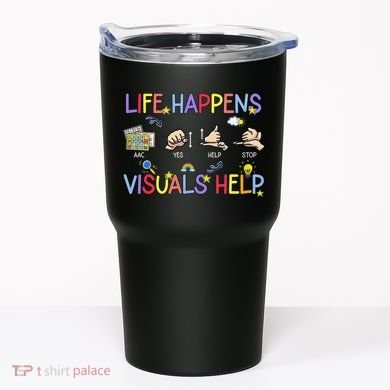 Life Happens Visuals Help ACC Special Education Teacher Tumbler