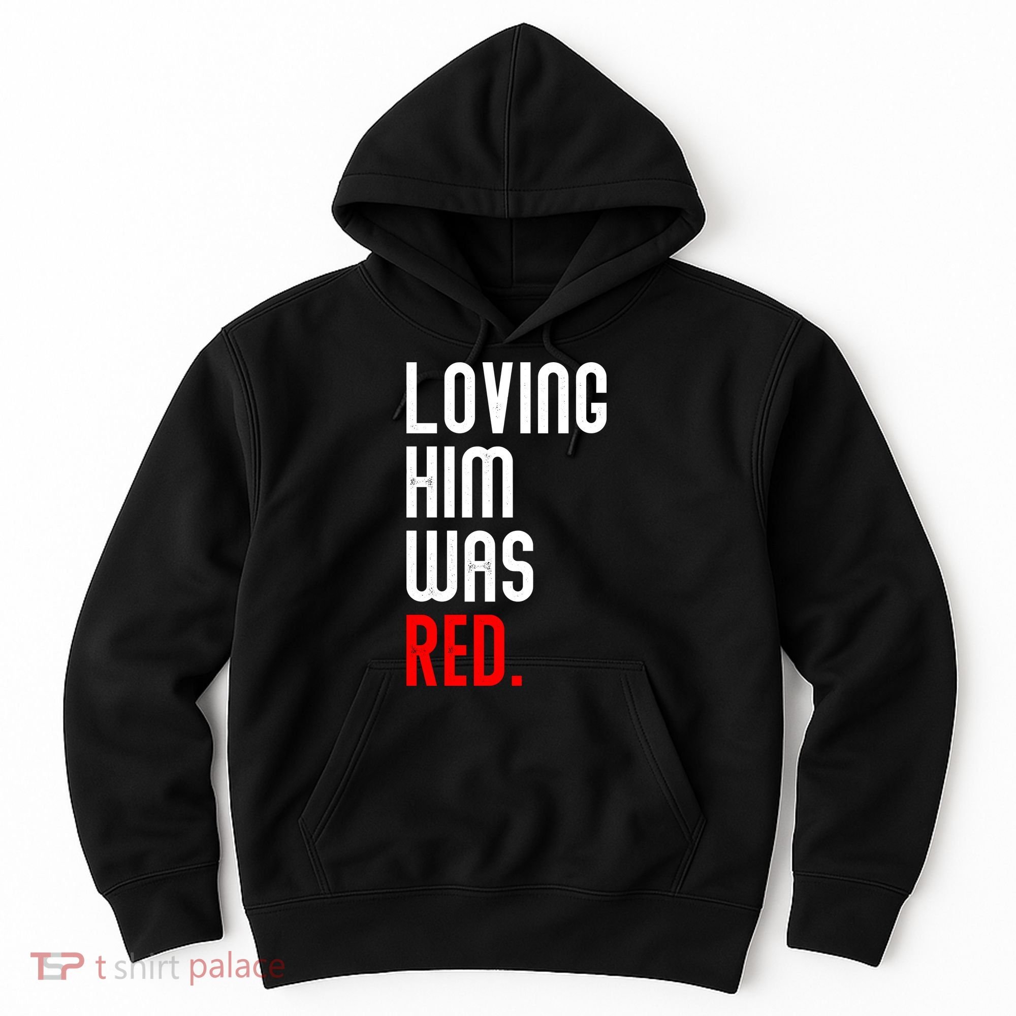 Loving Him Was Red Hoodie