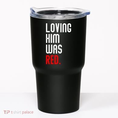 Loving Him Was Red Tumbler