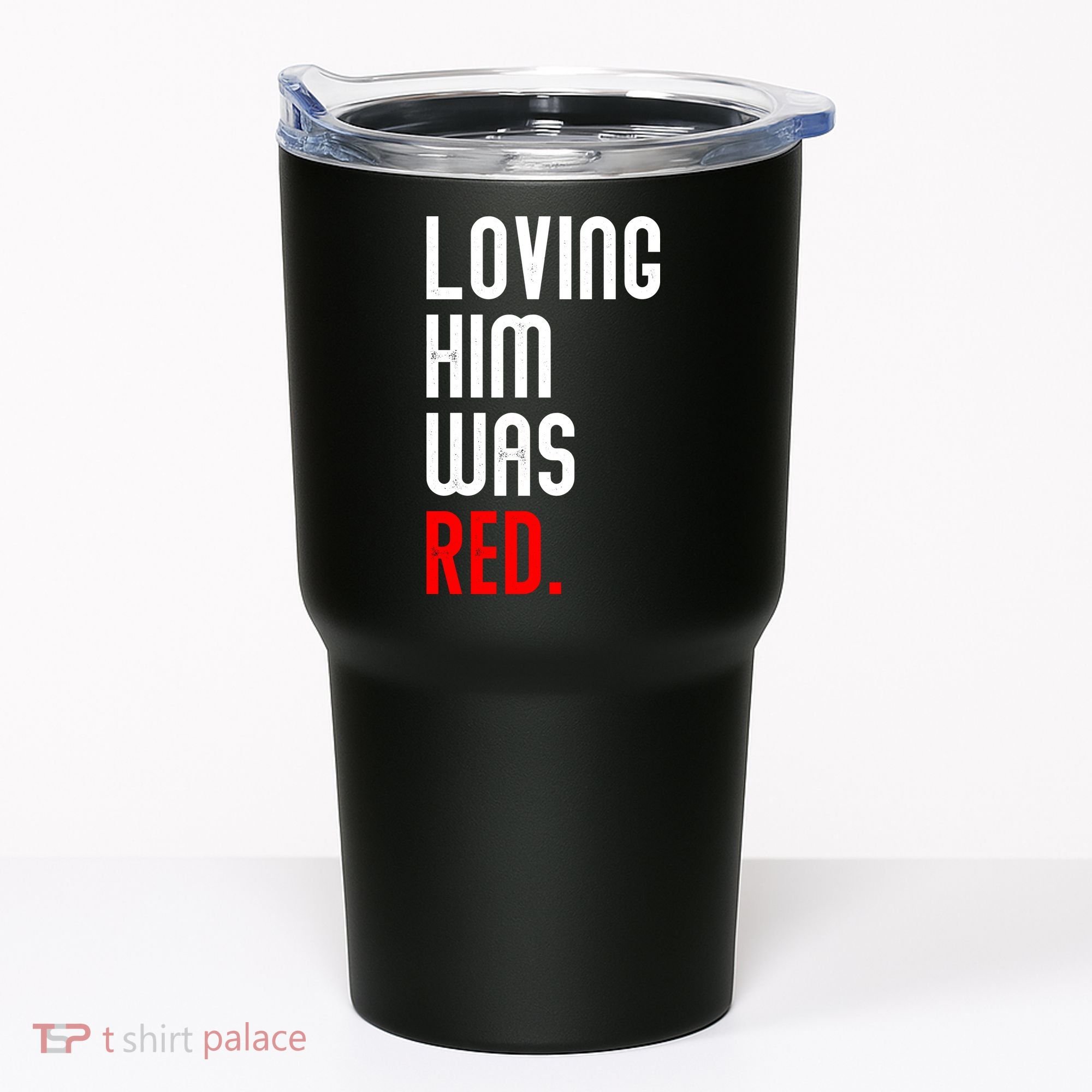 Loving Him Was Red Tumbler
