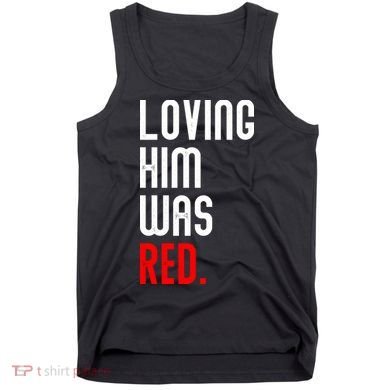 Loving Him Was Red Tank Top