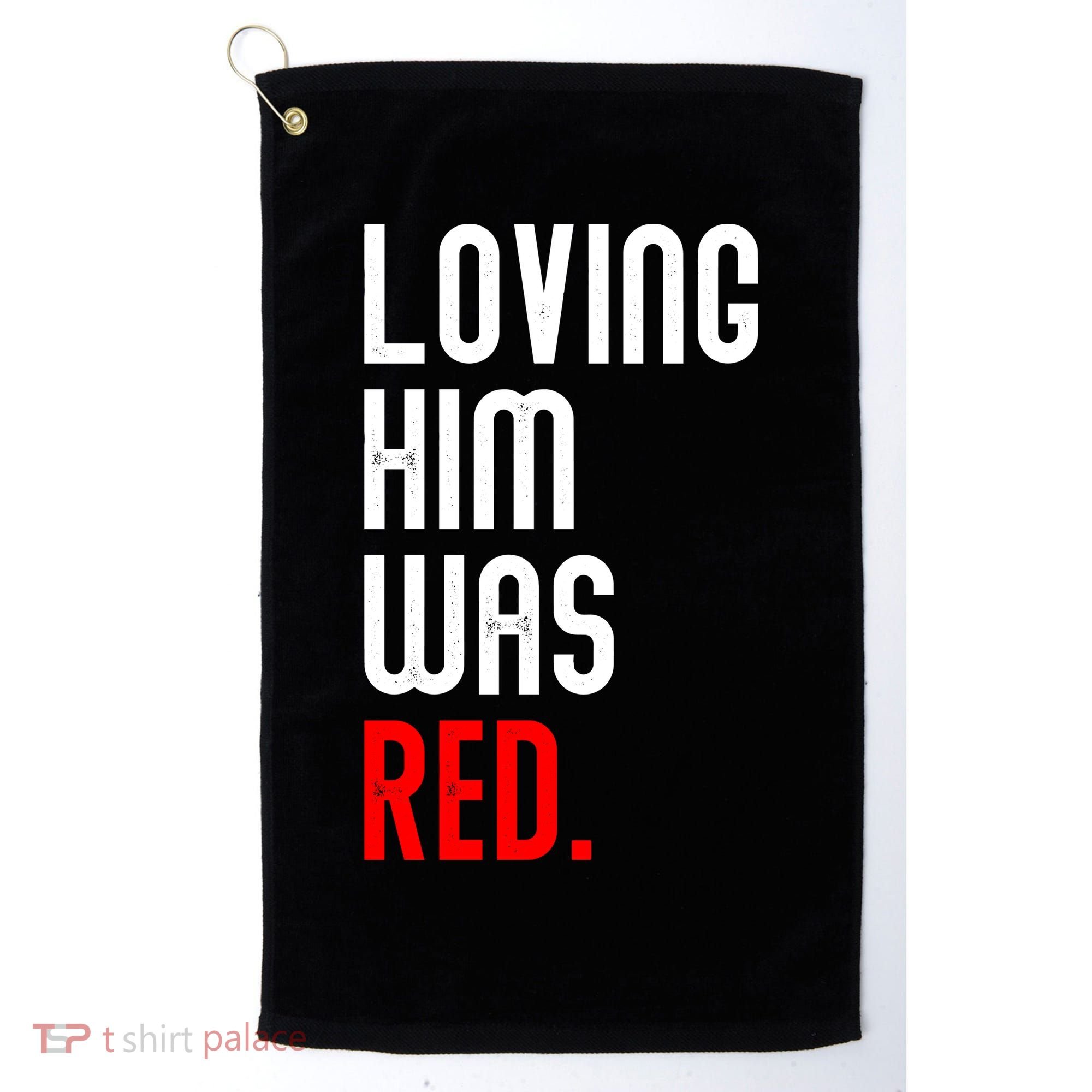 Loving Him Was Red Golf Towel