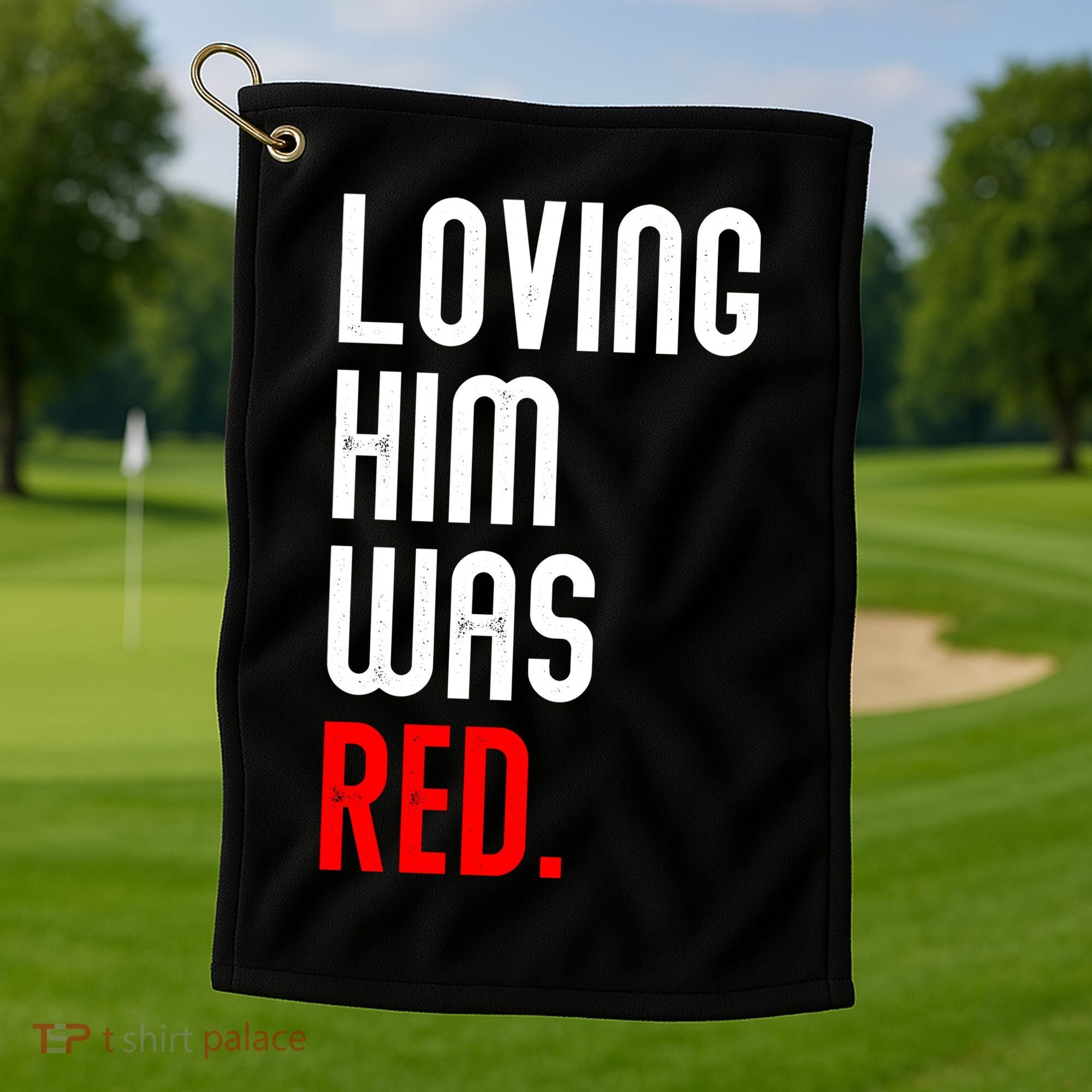 Loving Him Was Red Golf Towel