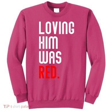 Loving Him Was Red Sweatshirt
