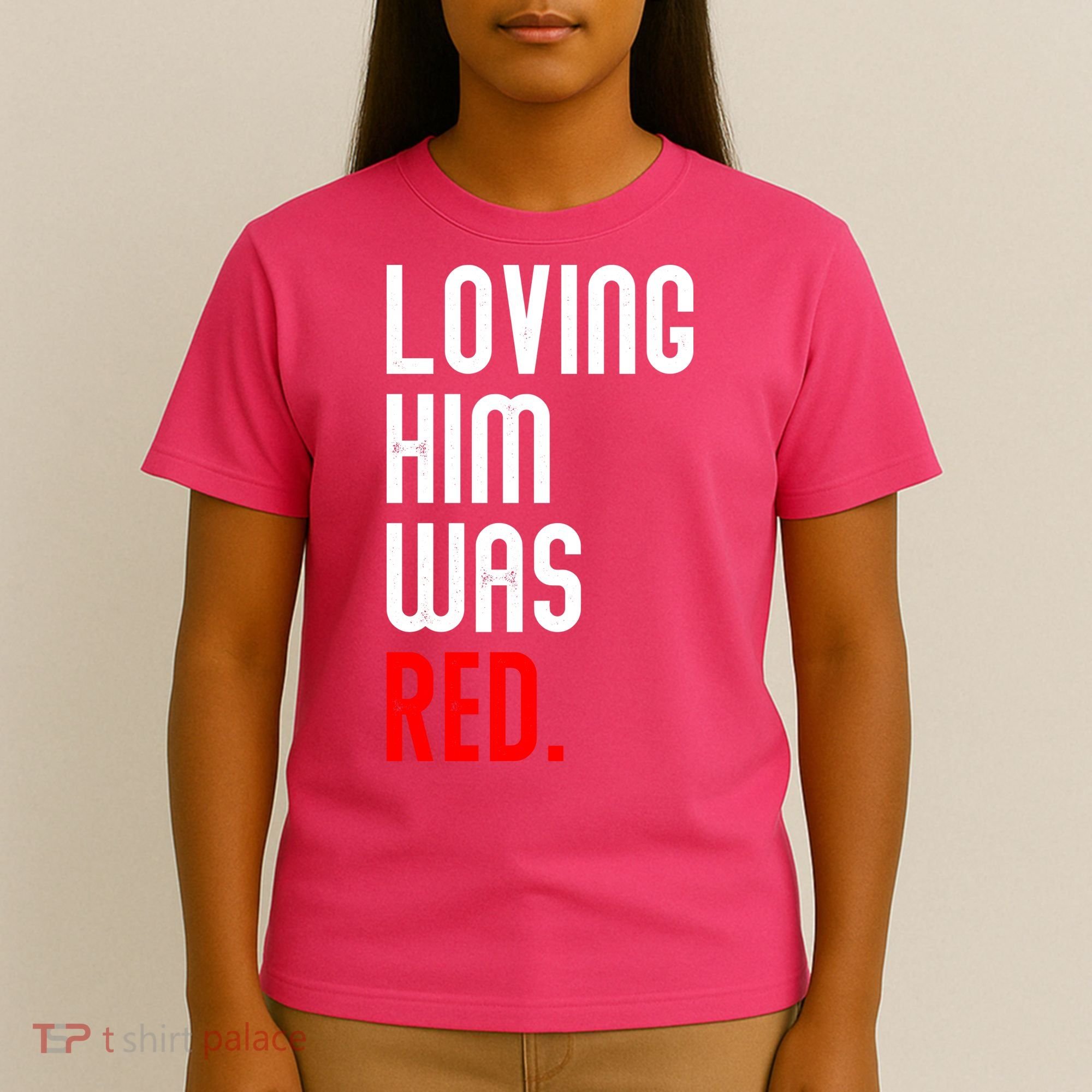 Loving Him Was Red T-Shirt