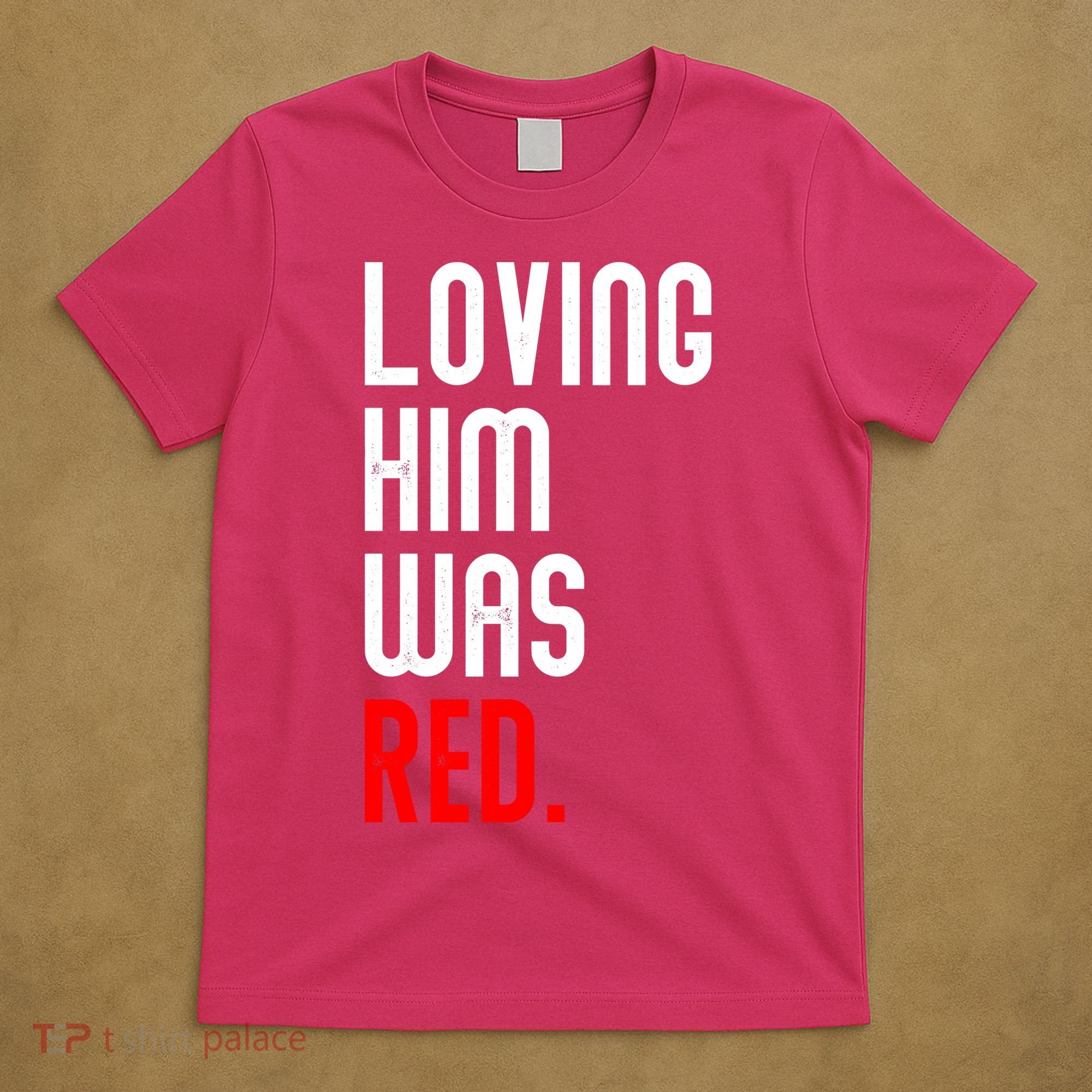 Loving Him Was Red T-Shirt