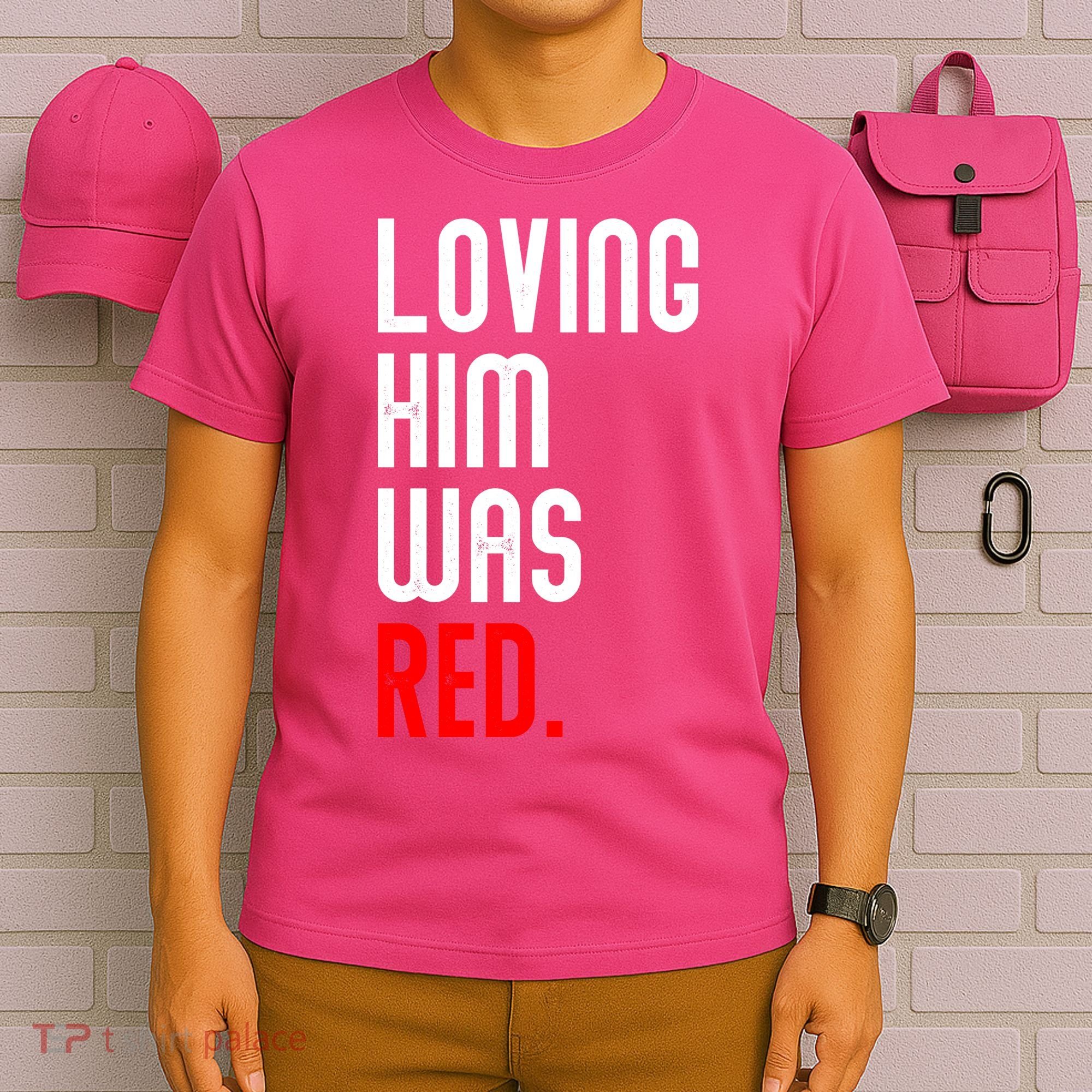 Loving Him Was Red T-Shirt
