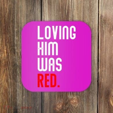 Loving Him Was Red Coaster