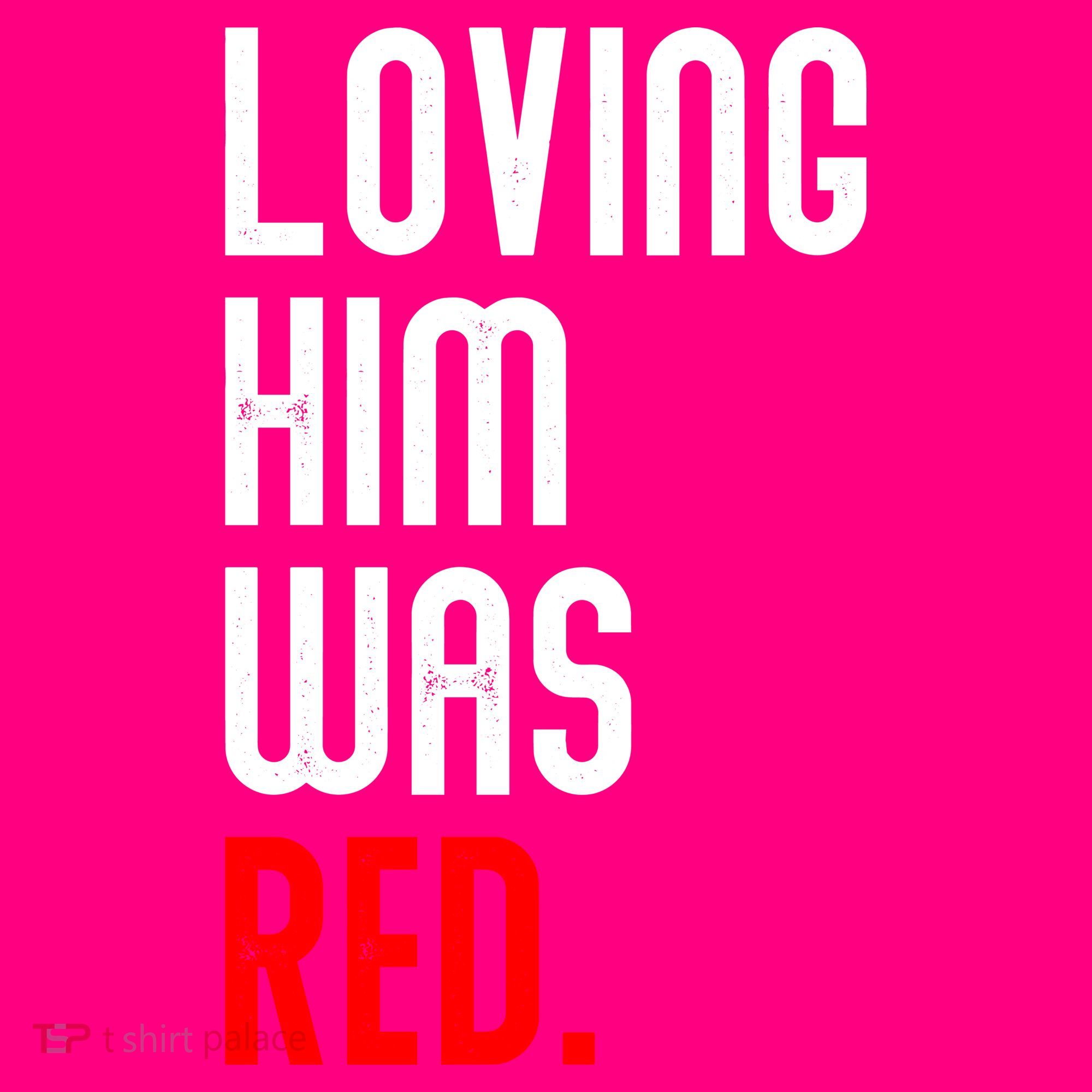 Loving Him Was Red Coaster