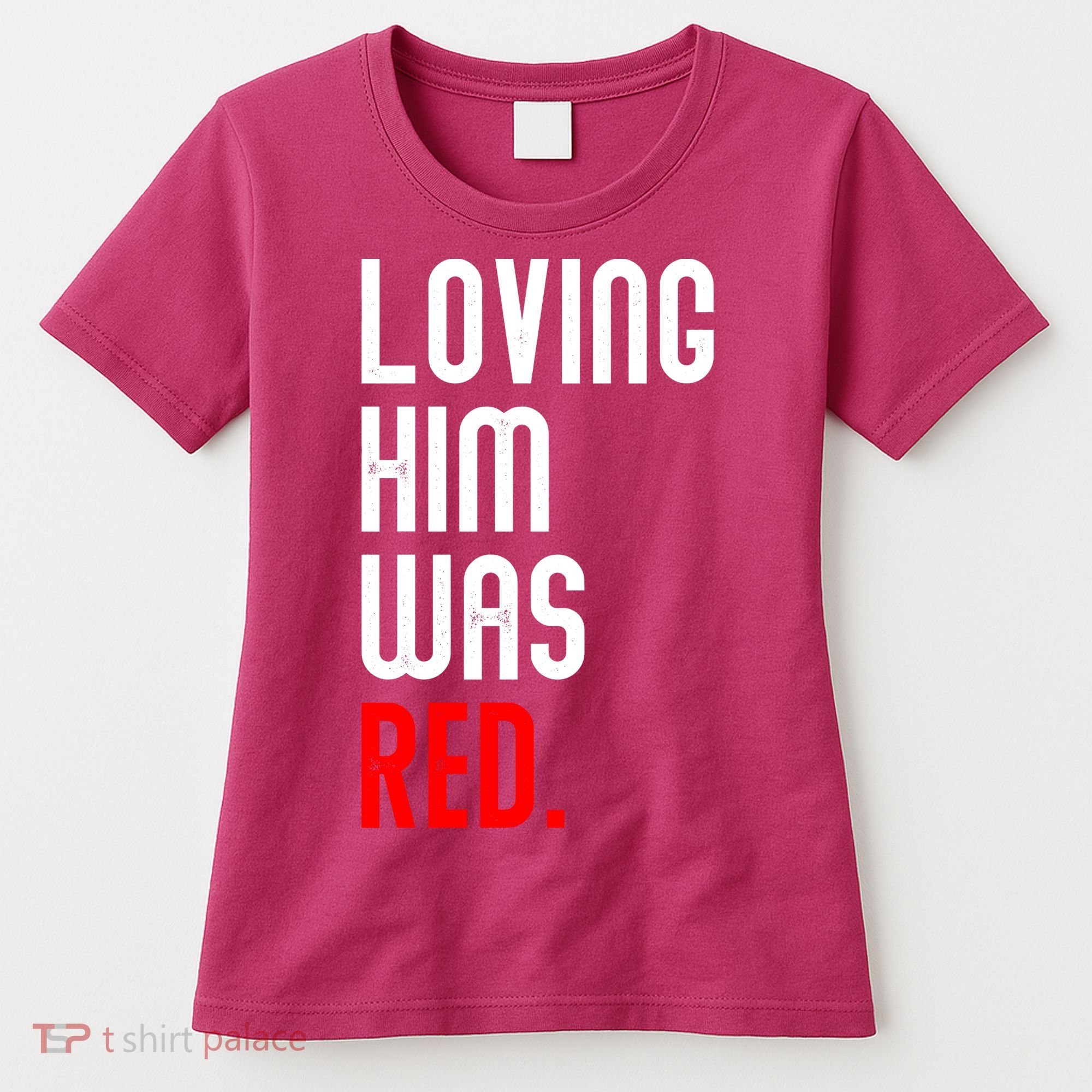 Loving Him Was Red Women's T-Shirt
