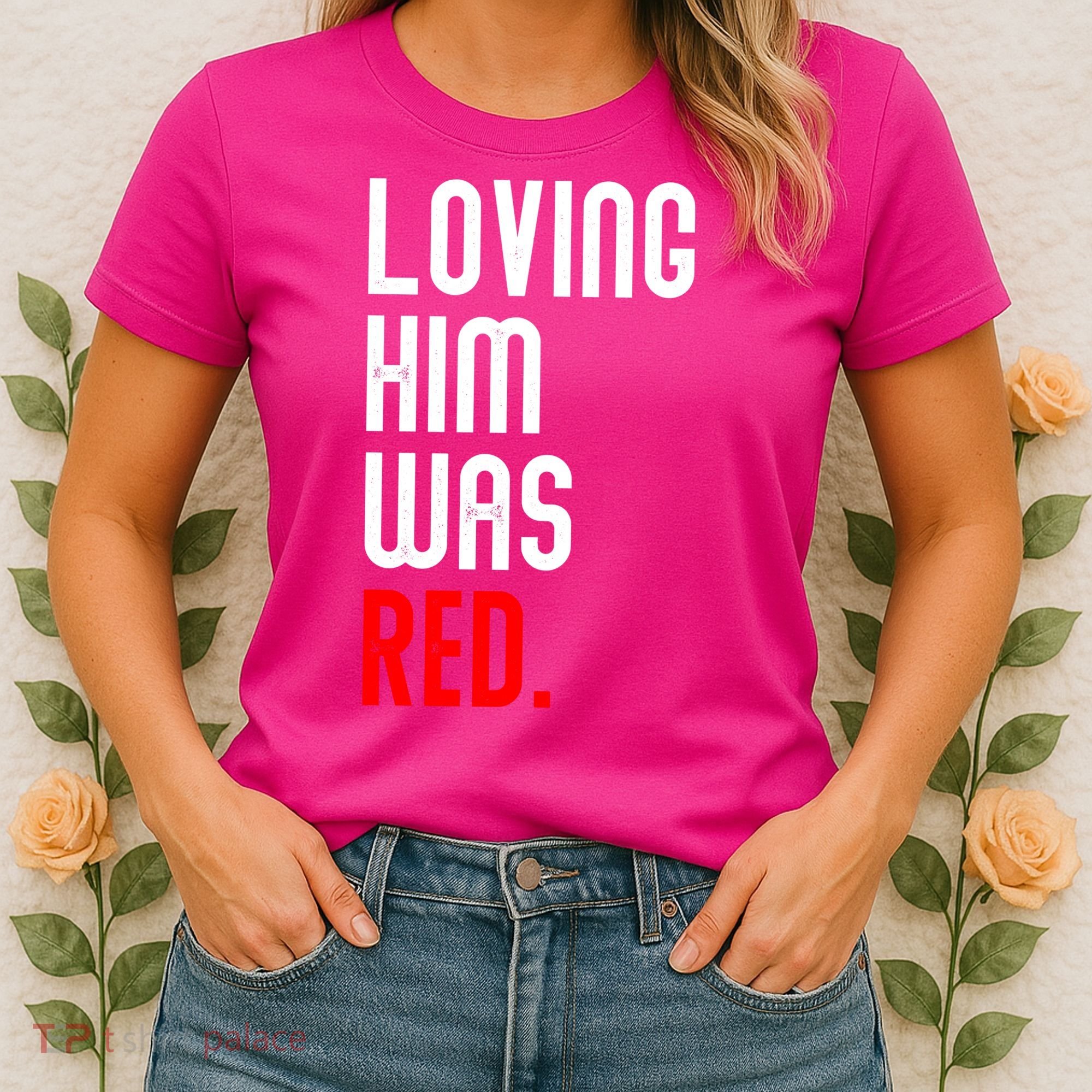 Loving Him Was Red Women's T-Shirt