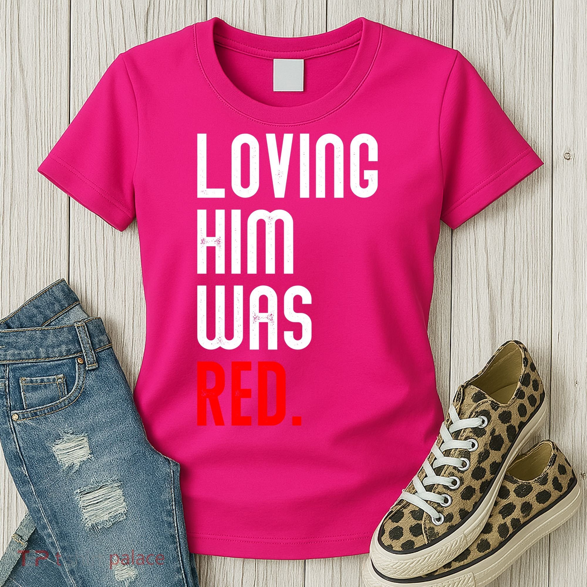 Loving Him Was Red Women's T-Shirt