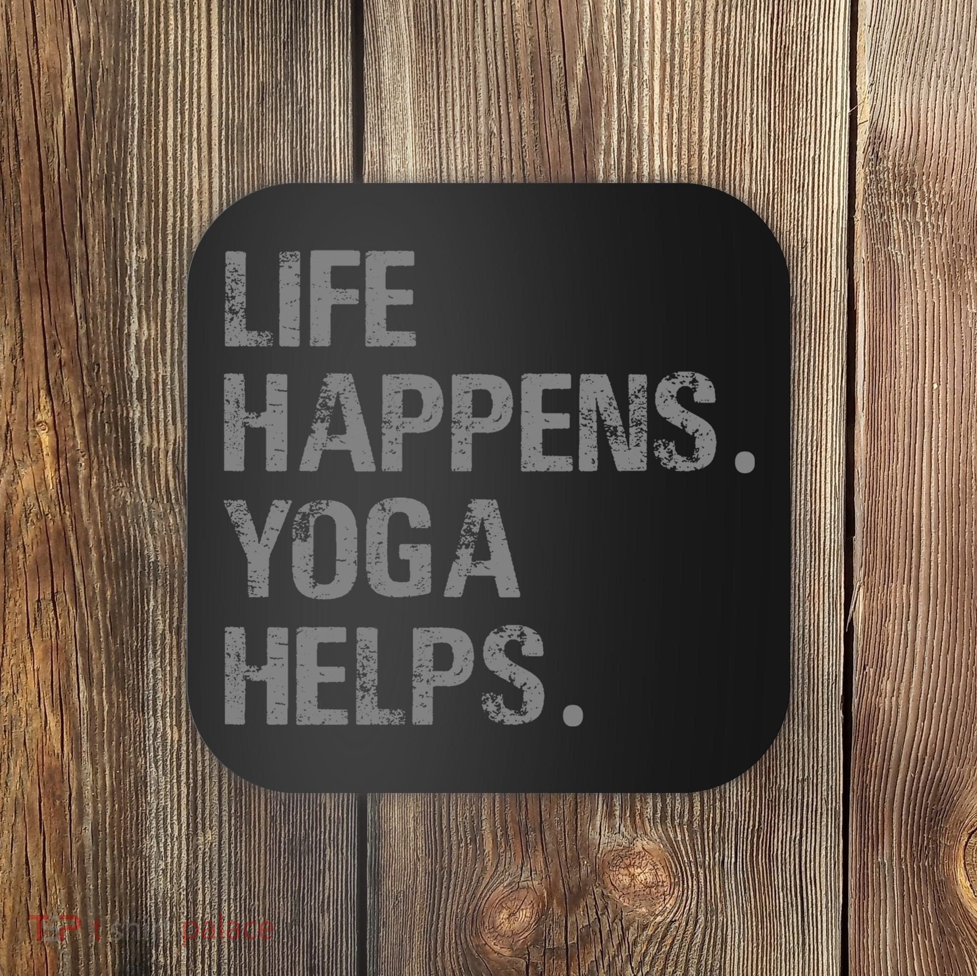 Life Happens Yoga Helps Coaster