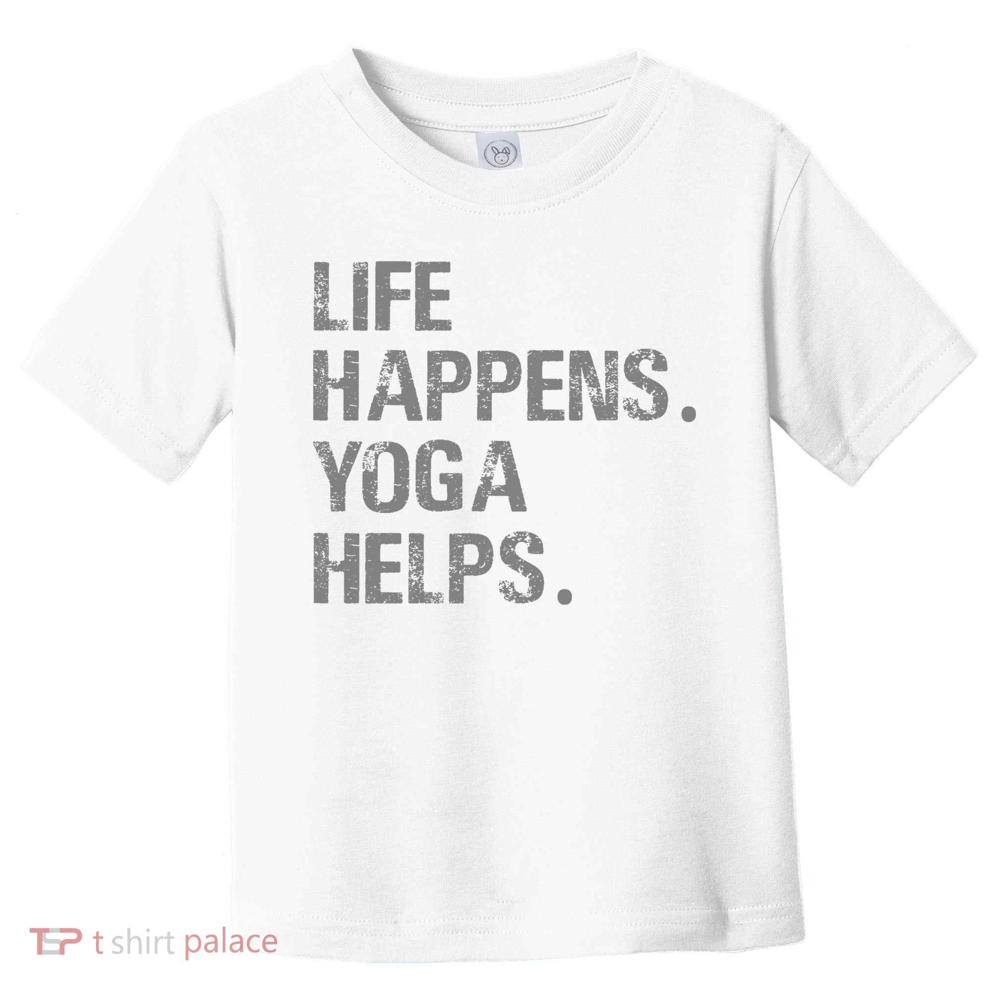 Life Happens Yoga Helps Toddler T-Shirt