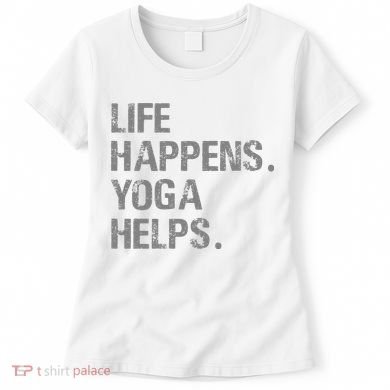 Life Happens Yoga Helps Women's T-Shirt