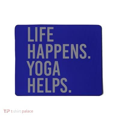 Life Happens Yoga Helps Gift Mousepad
