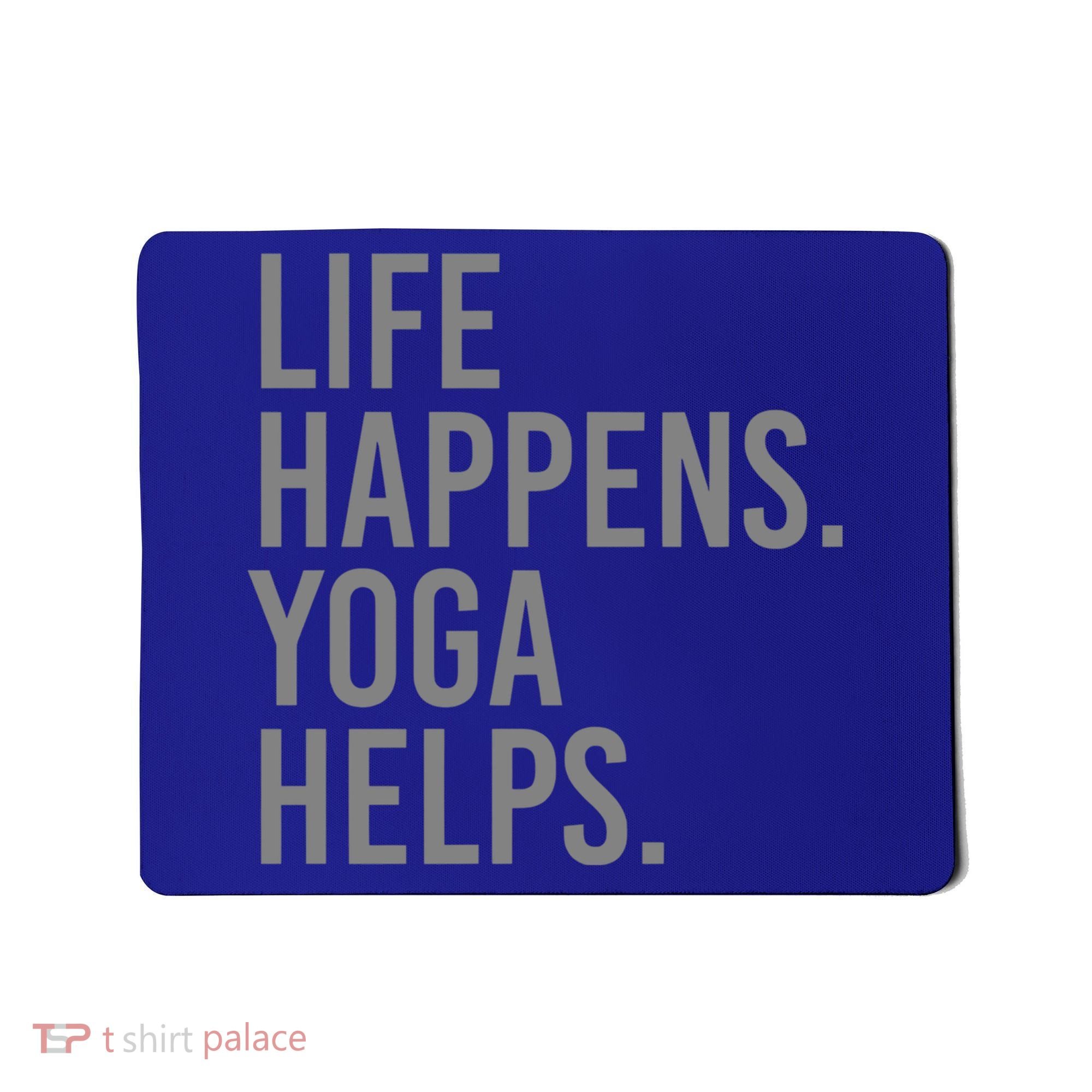 Life Happens Yoga Helps Gift Mousepad