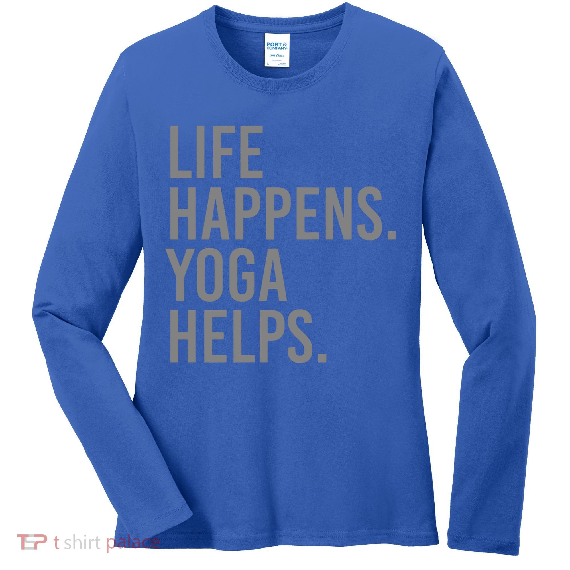 Life Happens Yoga Helps Gift Women's Long Sleeve Shirt