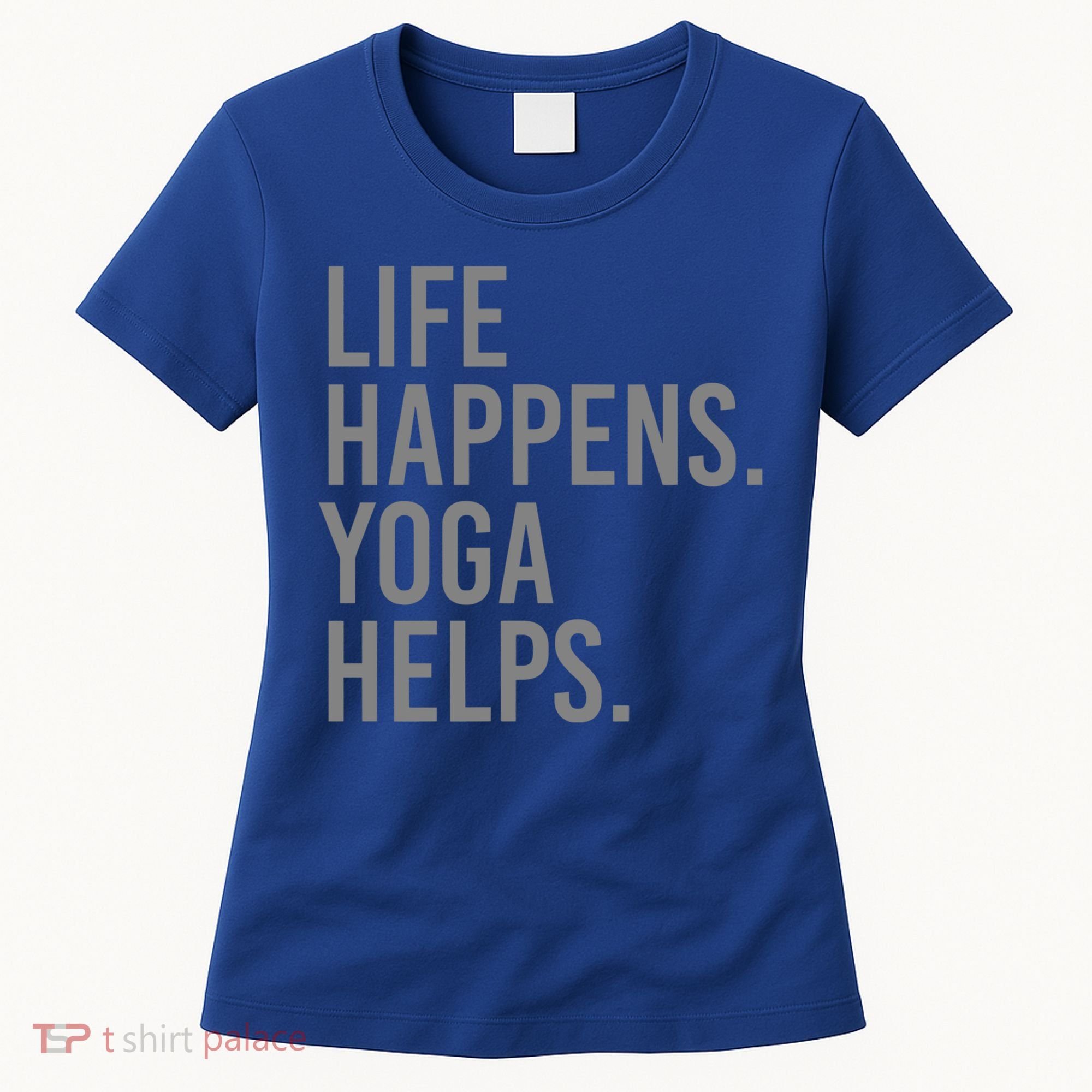 Life Happens Yoga Helps Gift Women's T-Shirt