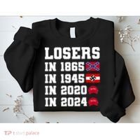 Losers In 1865 In 1945 In 2020 In 2024 Sweatshirt thumb 2