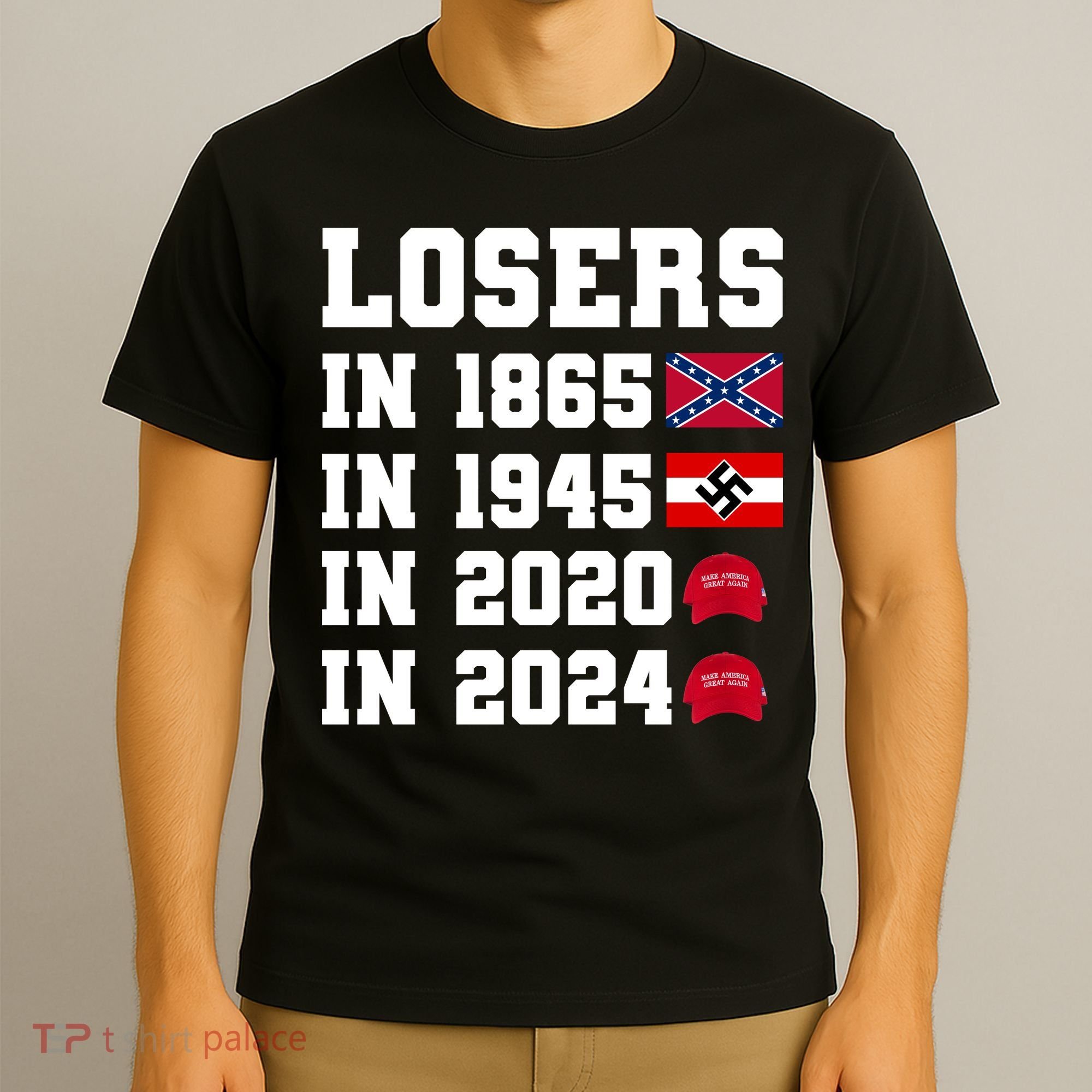 Losers In 1865 In 1945 In 2020 In 2024 T-Shirt