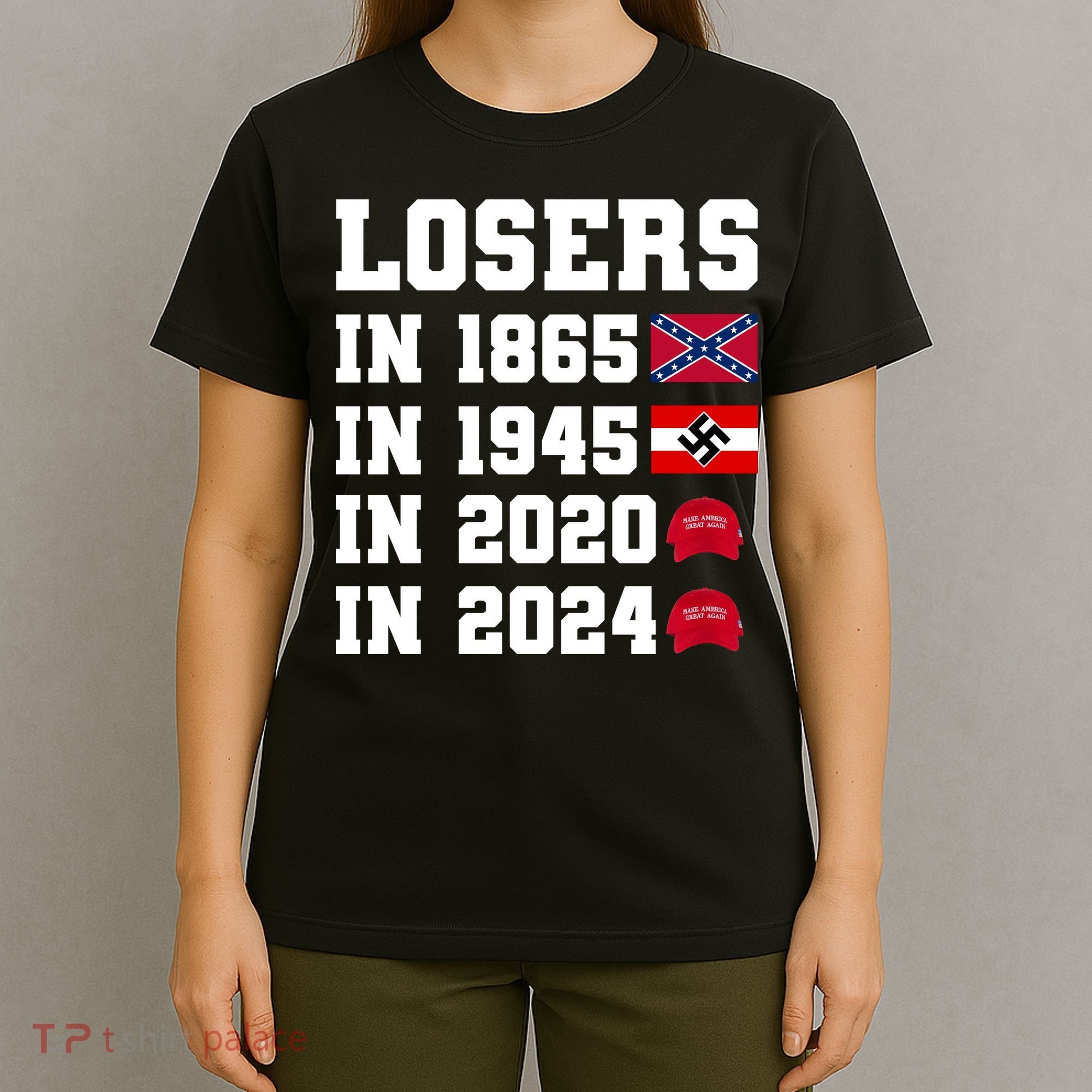 Losers In 1865 In 1945 In 2020 In 2024 T-Shirt