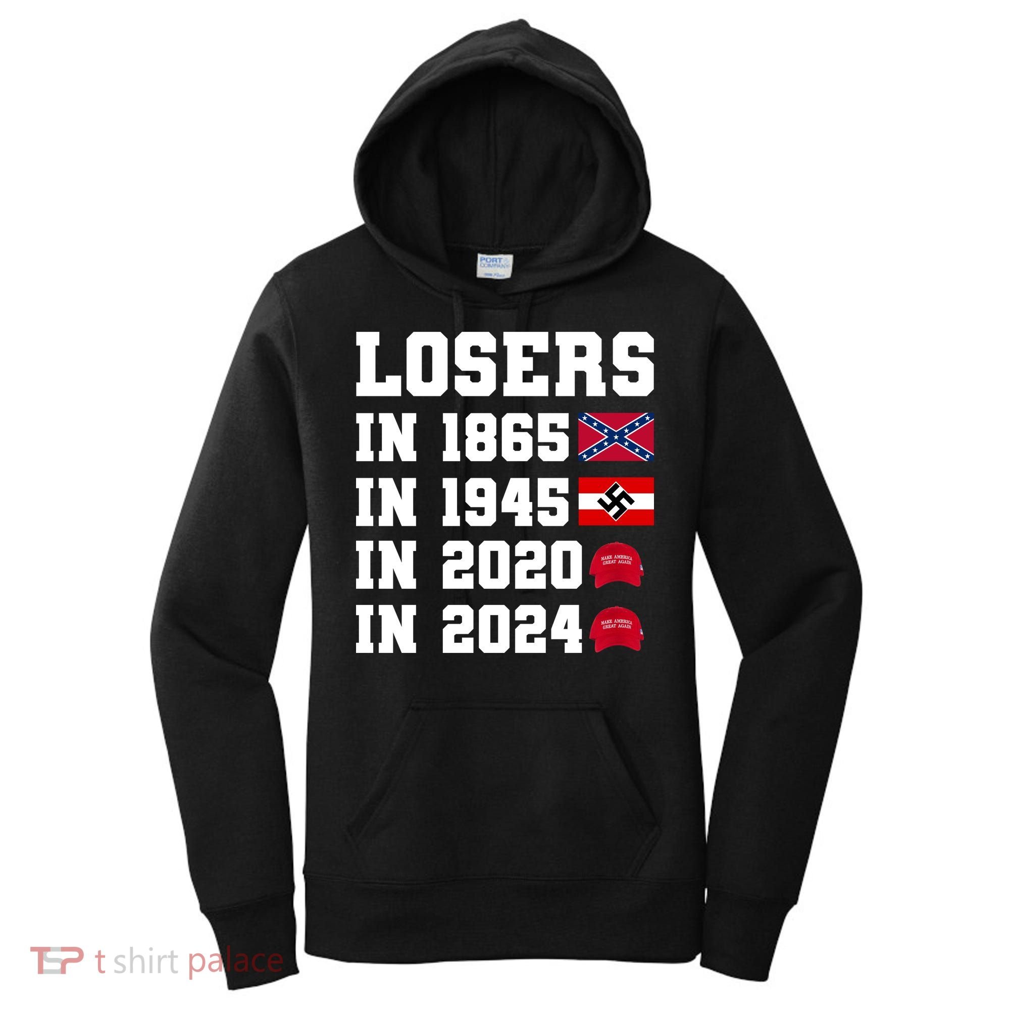 Losers In 1865 In 1945 In 2020 In 2024 Women's Hoodie