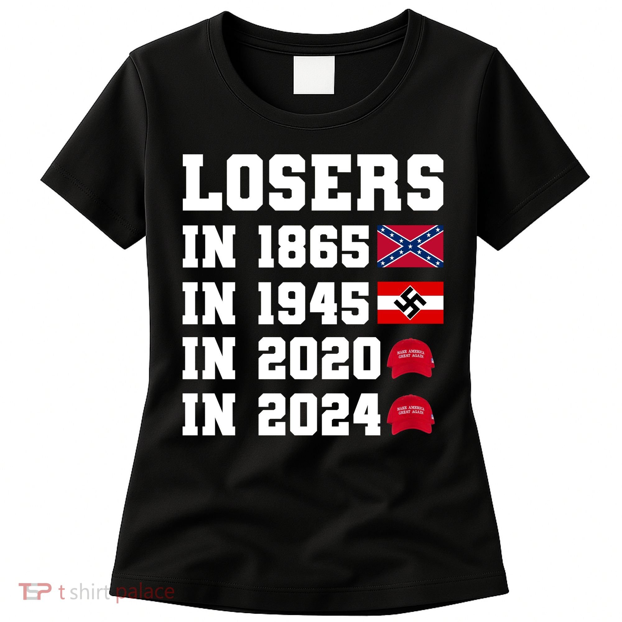 Losers In 1865 In 1945 In 2020 In 2024 Women's T-Shirt