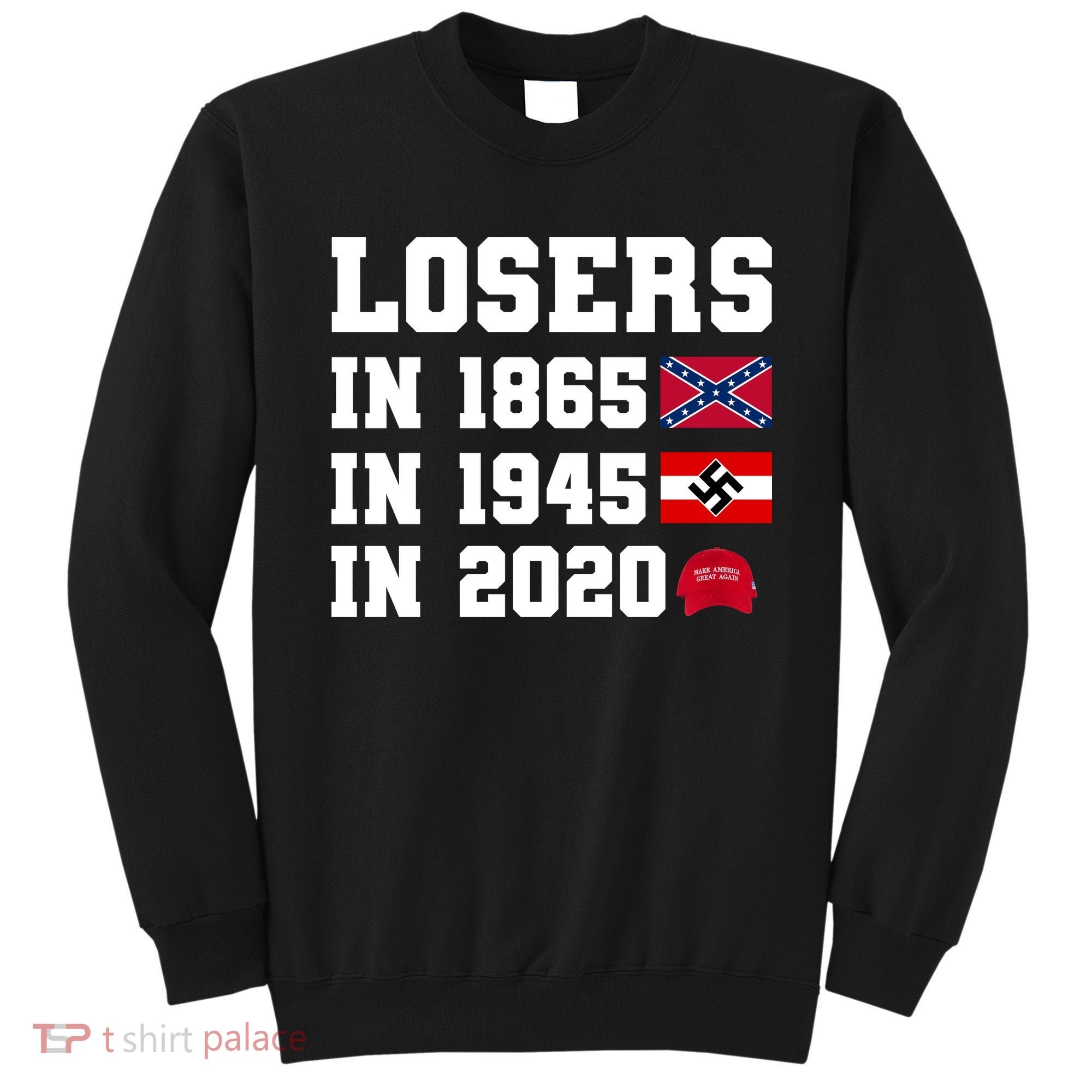 Losers In 1865 In 1945 In 2020 Sweatshirt