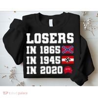 Losers In 1865 In 1945 In 2020 Sweatshirt thumb 2