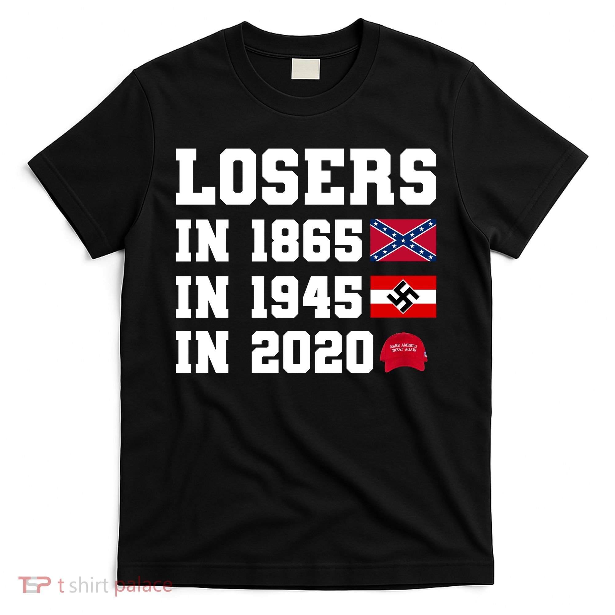 Losers In 1865 In 1945 In 2020 T-Shirt