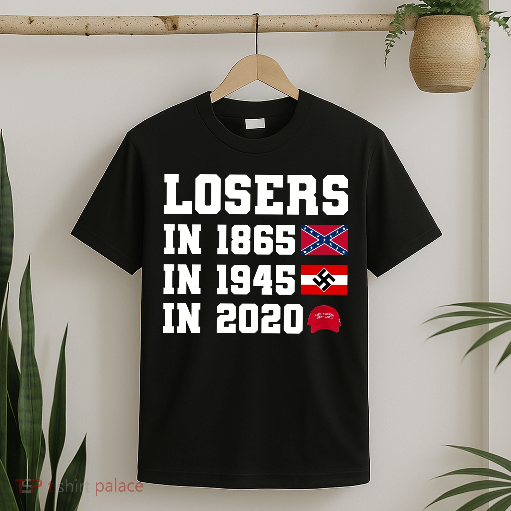 Losers In 1865 In 1945 In 2020 T-Shirt
