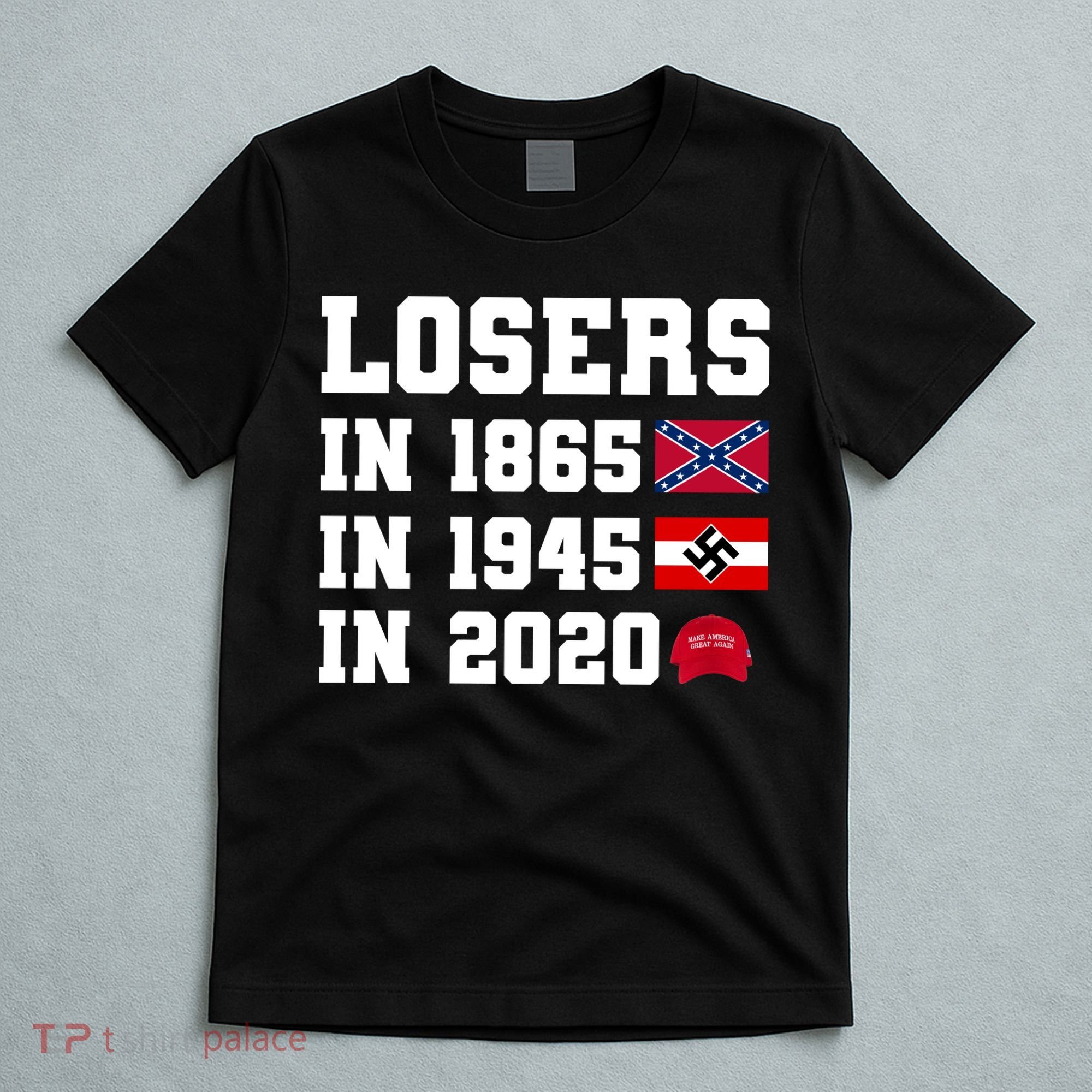 Losers In 1865 In 1945 In 2020 T-Shirt