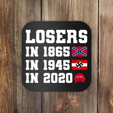 Losers In 1865 In 1945 In 2020 Coaster