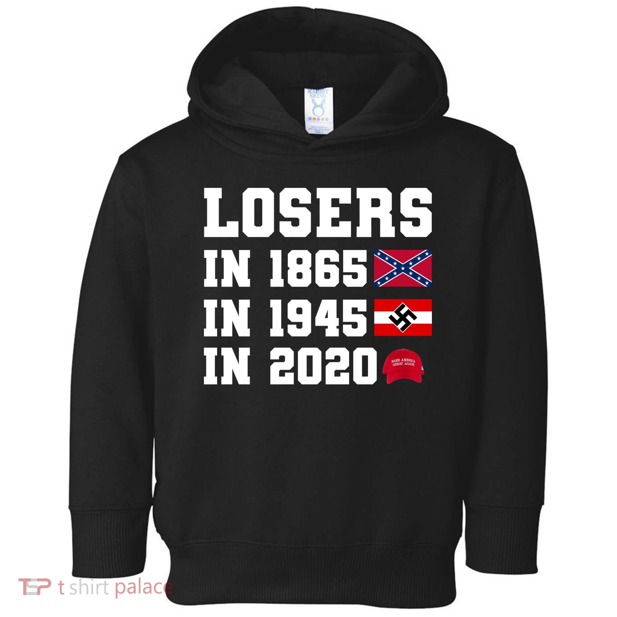 Losers In 1865 In 1945 In 2020 Toddler Hoodie
