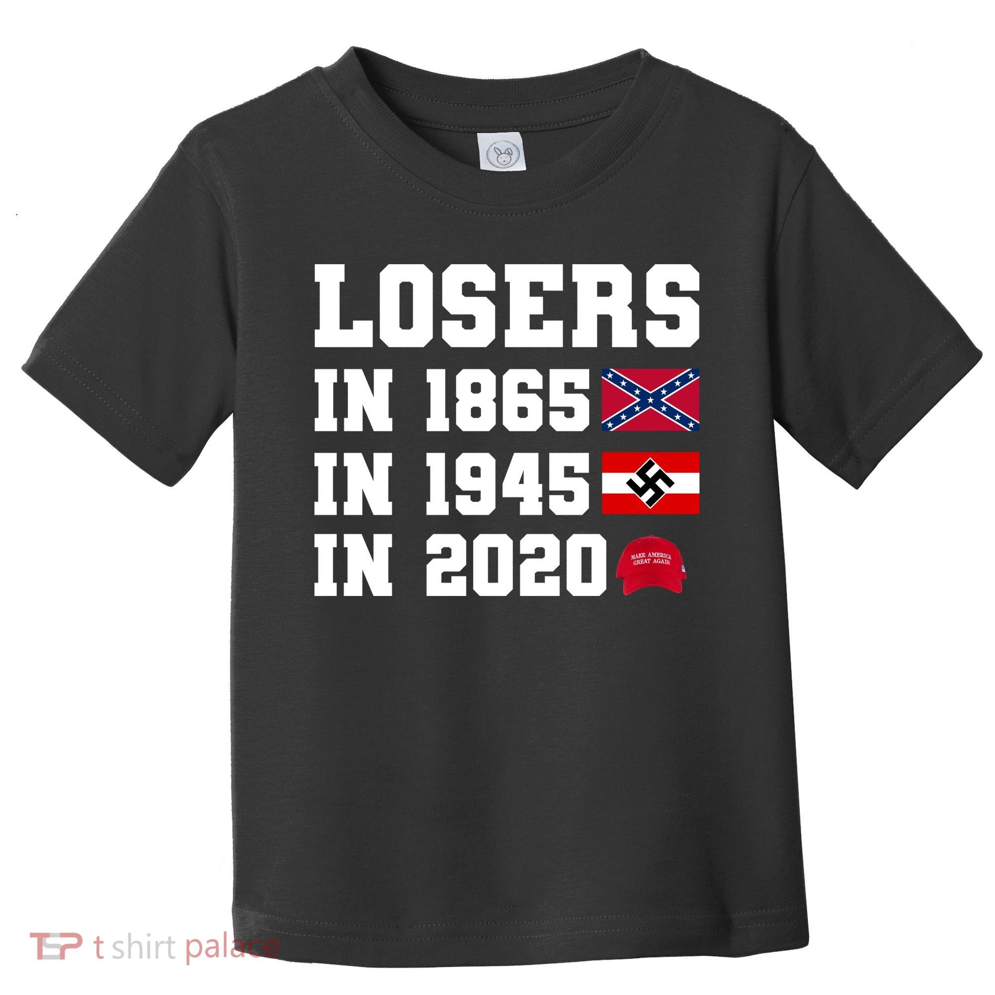Losers In 1865 In 1945 In 2020 Toddler T-Shirt