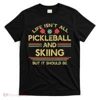 Life IsnT All Pickleball And Skiing For Ski Lover T-Shirt thumb 0